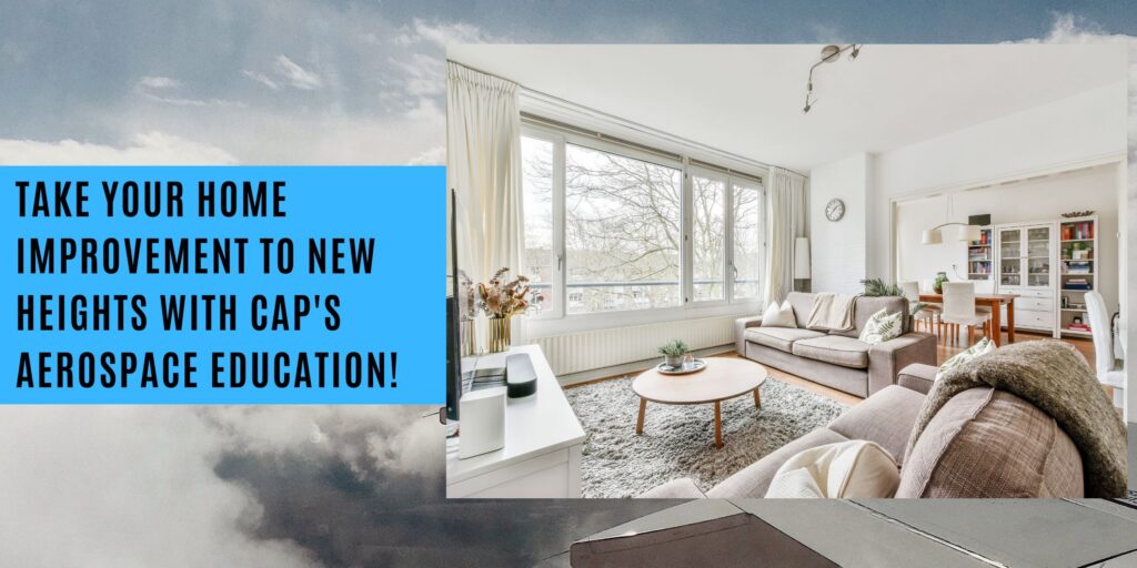 From the Skies to Your Home: How the CAP's Aerospace Education Can Inspire Home Improvement Projects